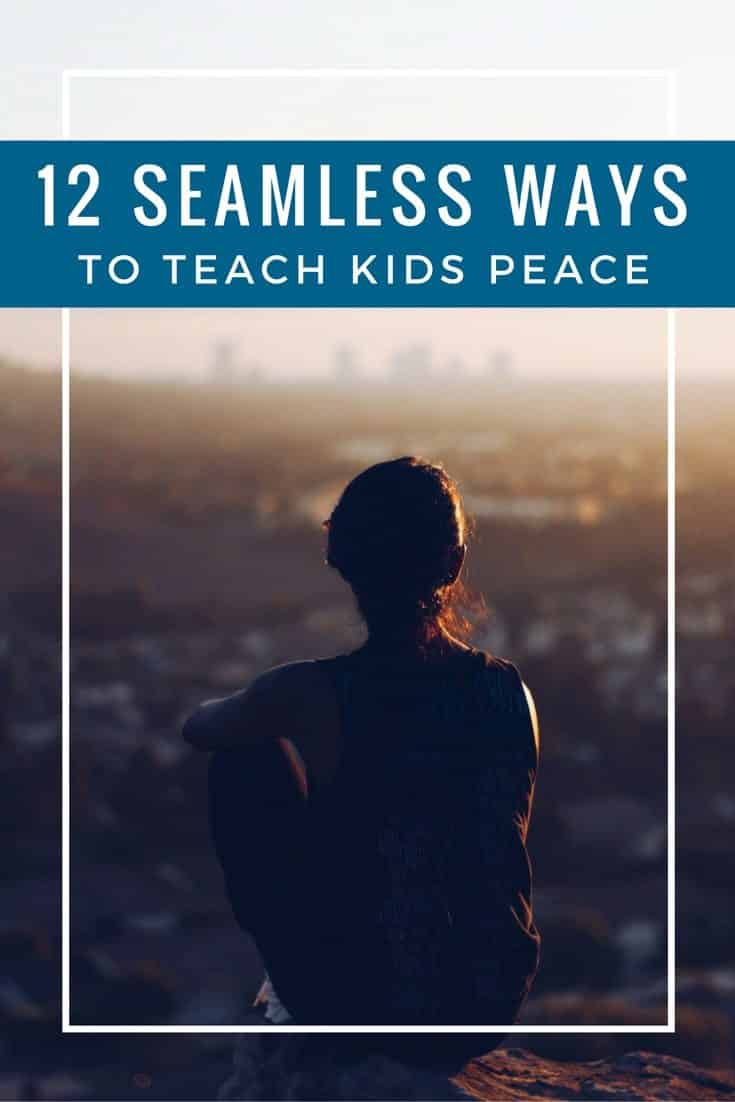 12 Seamless Ways to Teach Peace to Young Kids