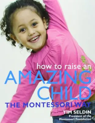 Learn my go to Montessori Books - How to Raise an Amazing Child