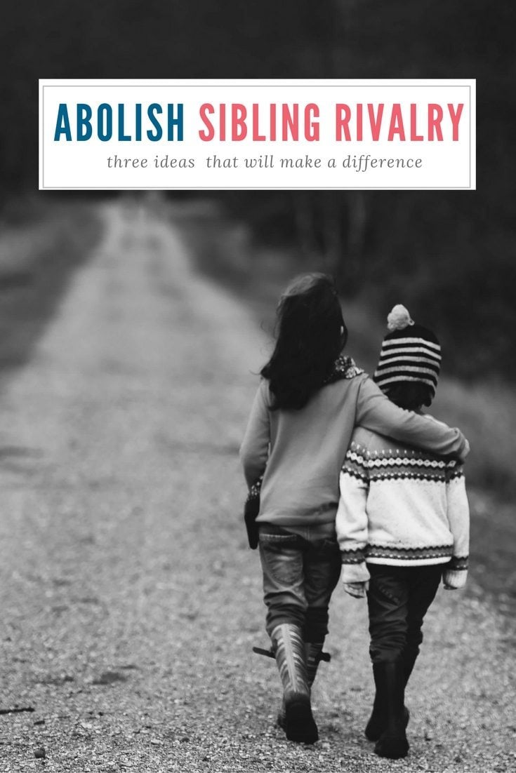 3 Ideas to Abolish Sibling Rivalry
