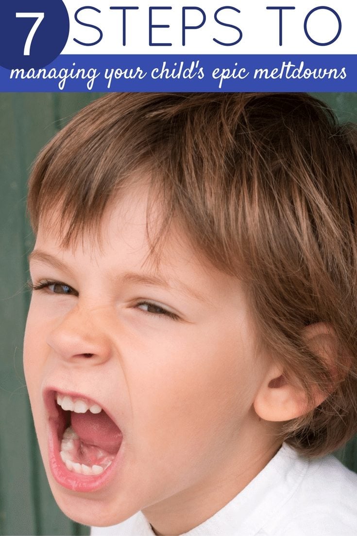 7 Steps to Managing Your CHild's Epic Meltdowns