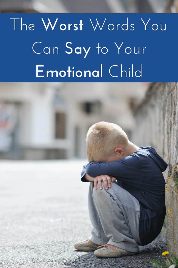 The Worst Words You Can Say to Your Emotional Child