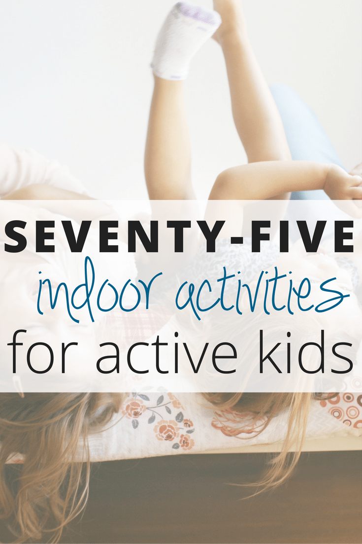 75 Indoor Activities for Kids