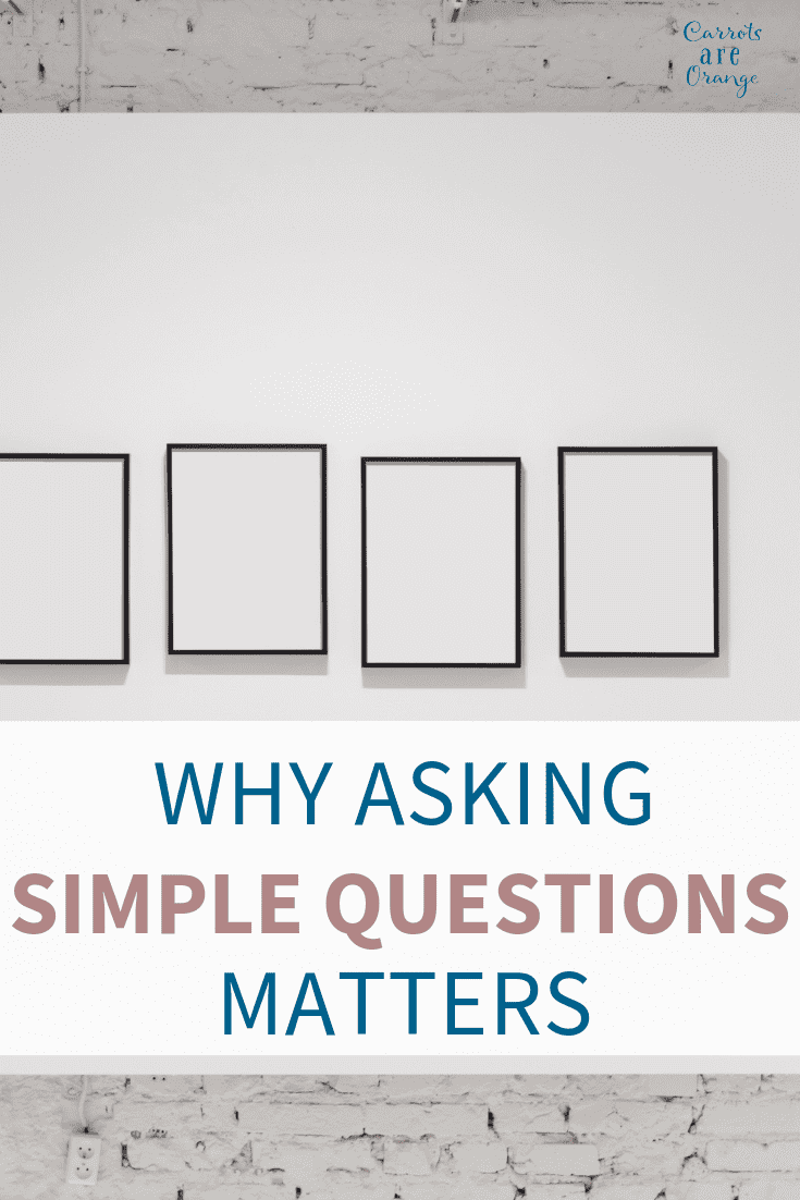 Why Asking Simple Questions Matters