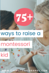 75+ Ways to Raise a Montessori Kid